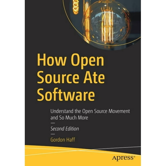 How Open Source Ate Software: Understand the Open Source Movement and So Much More, (Paperback)