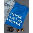 thumbnail image 3 of I'm Here To Pet All The Dogs  And Cute Dog Lovers  Women Blue T-Shirt, Female XX-Large, 3 of 4