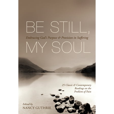 Pre-Owned Be Still, My Soul: Embracing God's Purpose and Provision in Suffering (25 Classic and (Paperback 9781433511851) by Nancy Guthrie, Joni Eareckson Tada, Dietrich Bonhoeffer