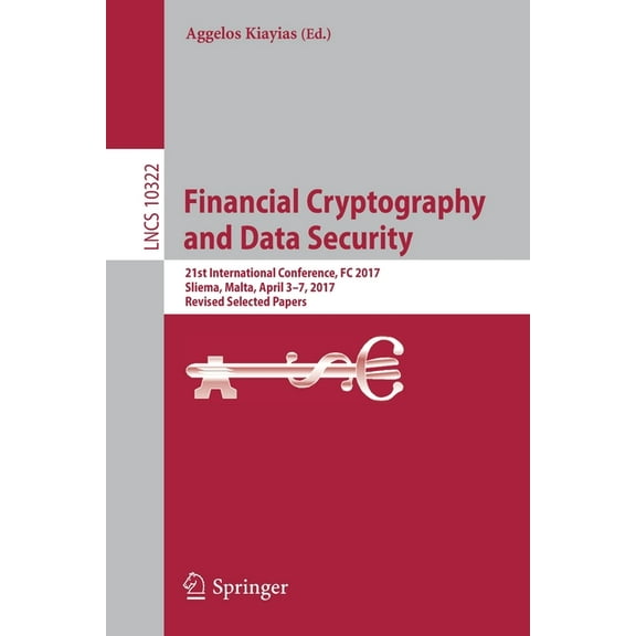 Financial Cryptography and Data Security: 21st International Conference, FC 2017, Sliema, Malta, April 3-7, 2017, Revise, (Paperback)