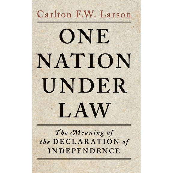 One Nation Under Law: The Meaning of the Declaration of Independence, (Hardcover)