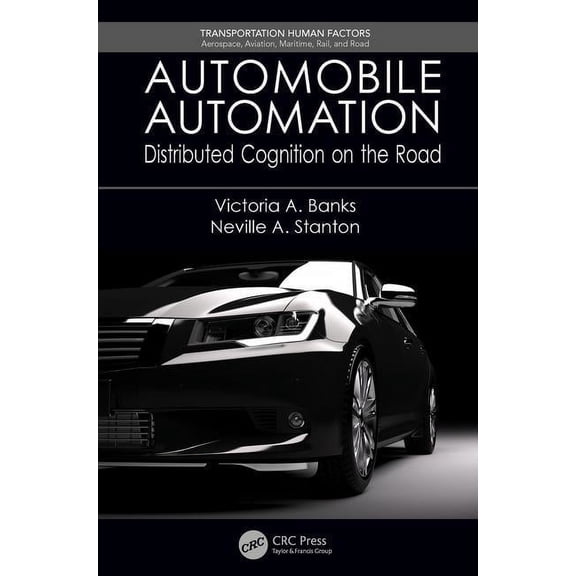 Transportation Human Factors Automobile Automation: Distributed Cognition on the Road, (Paperback)