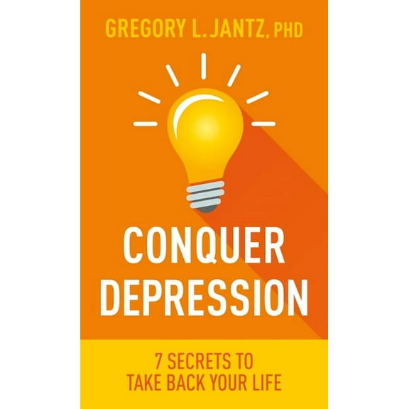 Conquer Depression: 7 Secrets to Take Back Your Life, (Paperback)
