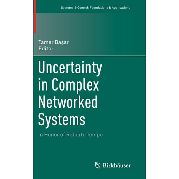 Systems & Control: Foundations & Applica Uncertainty in Complex Networked Systems: In Honor of Roberto Tempo, (Hardcover)