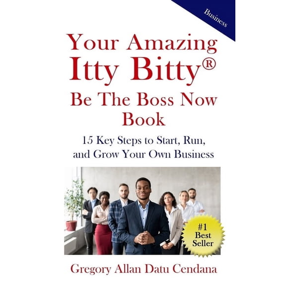 Your Amazing Itty Bitty(R) Be the Boss Now Book: 15 Key Steps to Start, Run, and Grow Your Own Business, (Paperback)