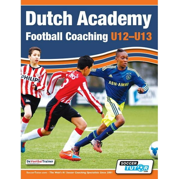 Dutch Academy Football Coaching (U12-13) - Technical and Tactical Practices from Top Dutch Coaches, (Paperback)