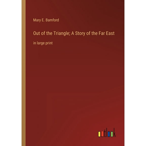 Out of the Triangle; A Story of the Far East : in large print (Paperback)