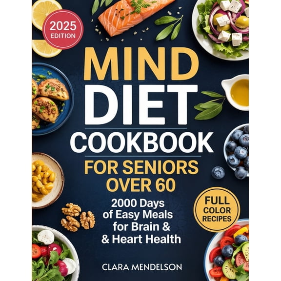 Mind Diet Cookbook for Seniors Over 60: 2000 Days of Easy Meals for Brain & Heart Health, (Paperback)