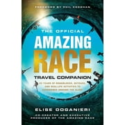 The Official Amazing Race Travel Companion : More Than 20 Years of Roadblocks, Detours, and Real-Life Activities to Experience Around the Globe (Paperback)