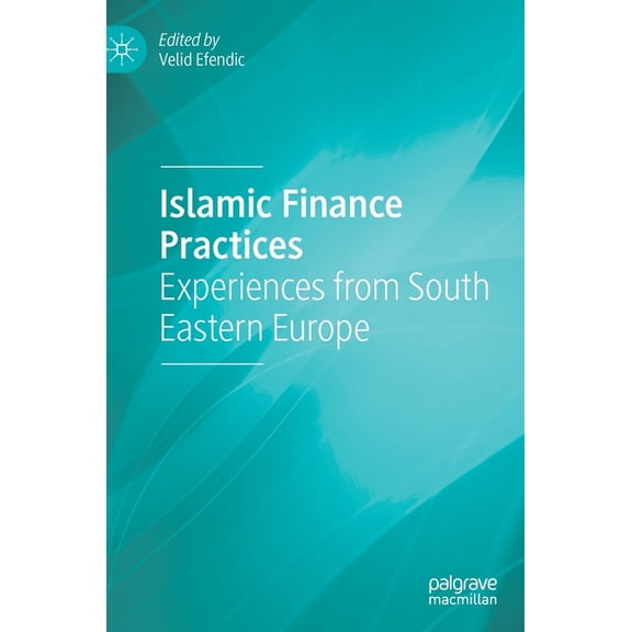 Islamic Finance Practices: Experiences from South Eastern Europe, (Hardcover)