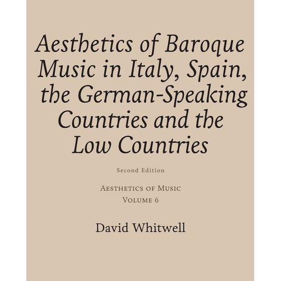 Aesthetics of Music: Aesthetics of Music: Aesthetics of Baroque Music in Italy, Spain, the German-Speaking Countries and the Low Countries (Paperback)