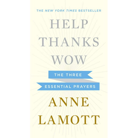 Help, Thanks, Wow : The Three Essential Prayers (The Best Around Wow)