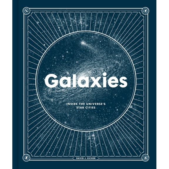 Galaxies: Inside the Universe's Star Cities, (Hardcover)