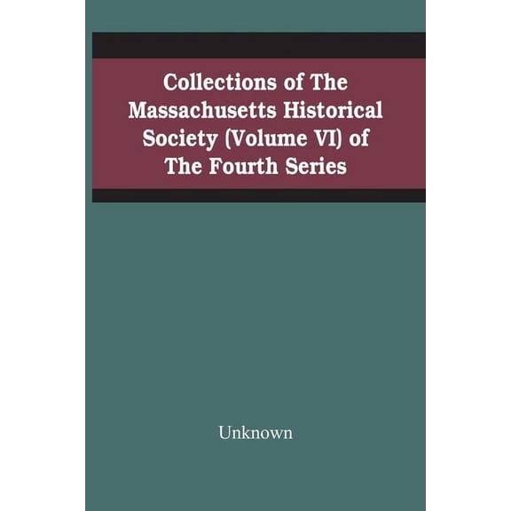 Collections Of The Massachusetts Historical Society (Volume Vi) Of The Fourth Series, (Paperback)