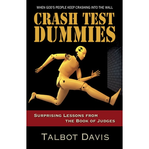 Pre-Owned Crash Test Dummies: Surprising Lessons from the Book of Judges (Paperback) 1501847562 9781501847561
