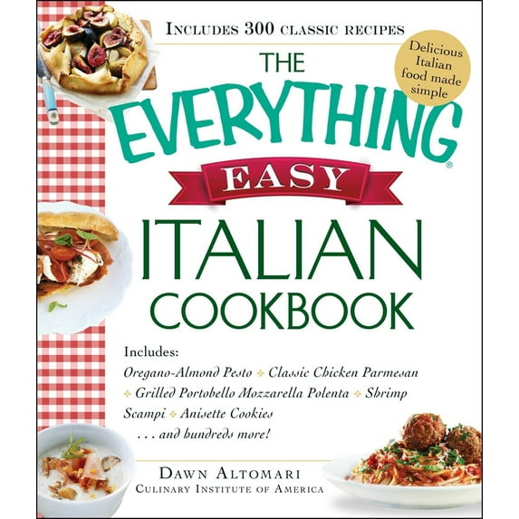 Pre-Owned The Everything Easy Italian Cookbook: Includes Oregano-Almond Pesto, Classic Chicken Parmesan, Grilled Portobello Mozzarella Polenta, Shrimp Scampi, A (Paperback) 1440585334 9781440585333