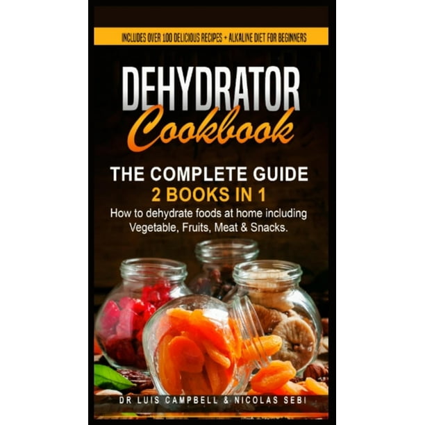 Dehydrator Cookbook The Complete Guide 2 books in 1 How to