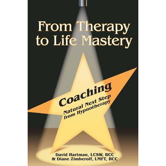 From Therapy to Life Mastery: Coaching as a Natural Next Step from Hypnotherapy (Paperback)