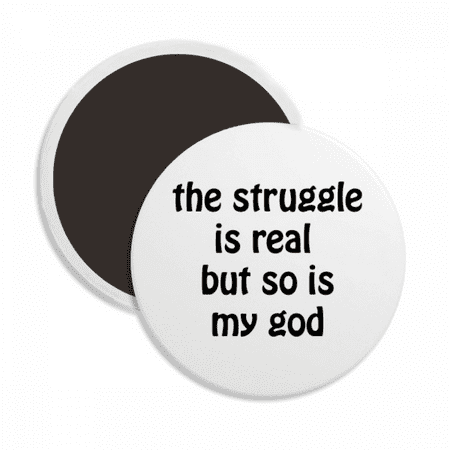 

The Struggle Is Real Quotes Round Ceracs Fridge Magnet Keepsake Decoration