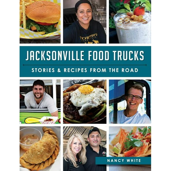 Jacksonville Food Trucks: Stories & Recipes from the Road (Hardcover)