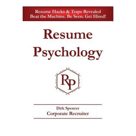 Resume Psychology Resume Hacks & Traps Revealed : Beat the Machine. Be Seen. Get