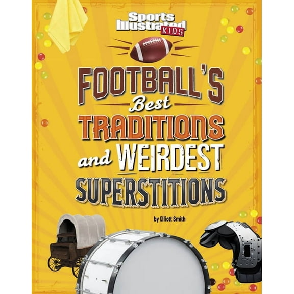 Sports Illustrated Kids: Traditions and  Football's Best Traditions and Weirdest Superstitions, (Hardcover)
