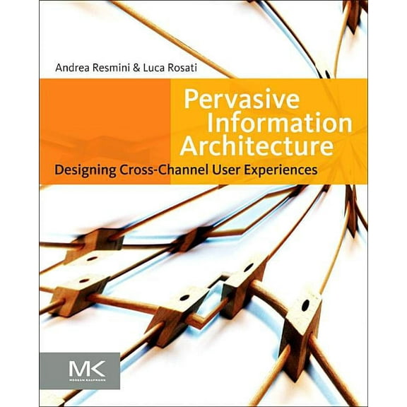 Pervasive Information Architecture: Designing Cross-Channel User Experiences, (Paperback)