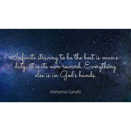 Ids Infinite Divider - Mahatma Gandhi - Famous Quotes Laminated POSTER PRINT 24x20 - Infinite striving to be the best is man's duty; it is its own reward. Everything else is in God's hands.