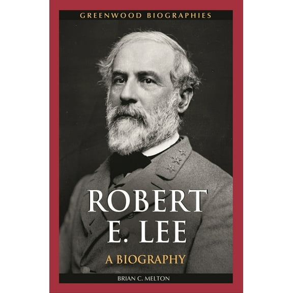 Greenwood Biographies Robert E. Lee: A Biography, (Hardcover)