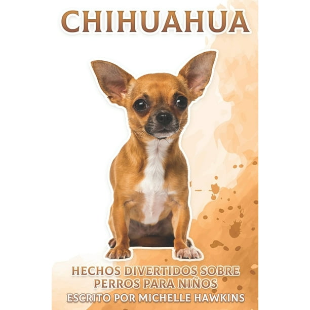 Chihuahua Hechos Divertidos Sobre Perros Para Ninos 13 Paperback Walmart Com Walmart Com Chihuahua Hechos Divertidos Sobre Perros Para Ninos 13 Paperback Walmart Com Walmart Com