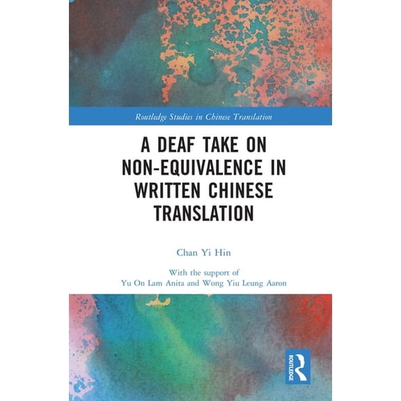 Routledge Studies in Chinese Translation A Deaf Take on Non-Equivalence in Written Chinese Translation, (Hardcover)