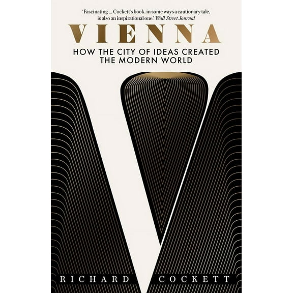 Vienna: How the City of Ideas Created the Modern World, (Paperback)