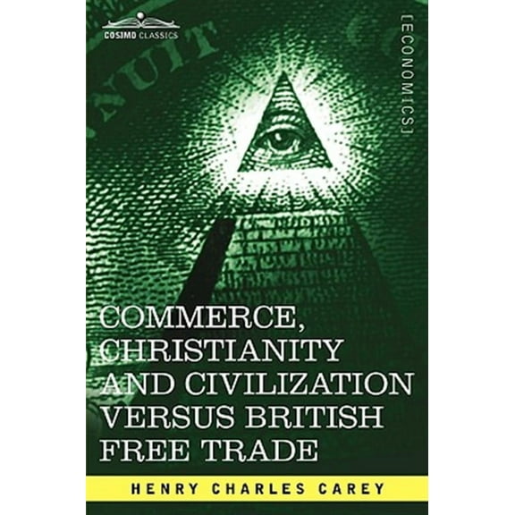 Commerce, Christianity and Civilization Versus British Free Trade: Letters in Reply to the London Times (Paperback)