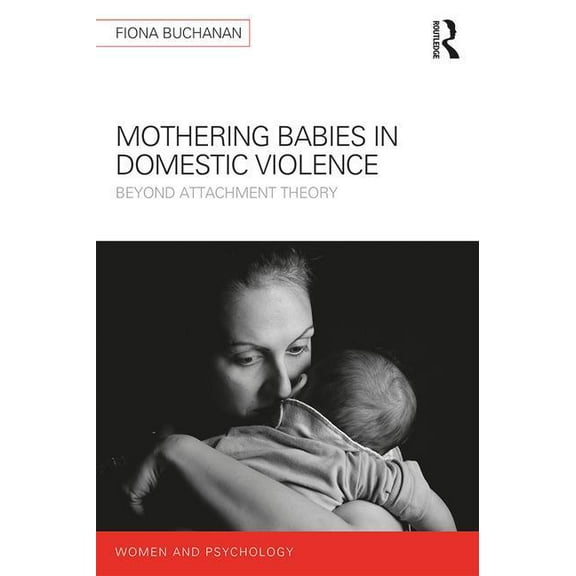 Women and Psychology Mothering Babies in Domestic Violence: Beyond Attachment Theory, (Paperback)