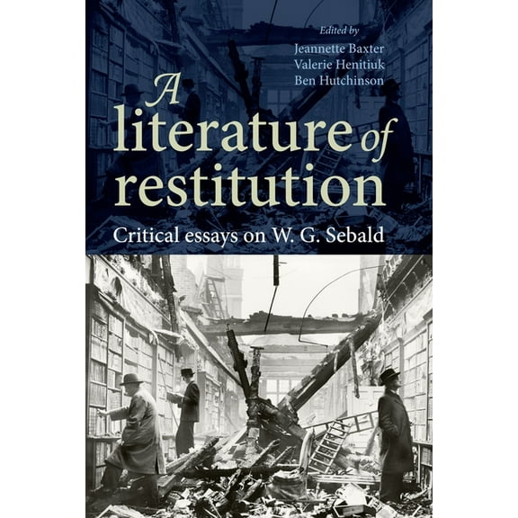 A Literature of Restitution: Critical Essays on W. G. Sebald, (Paperback)