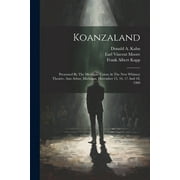 Koanzaland: Presented By The Michigan Union At The New Whitney Theatre, Ann Arbor, Michigan, December 15, 16, 17 And 18, 1909 (Paperback)