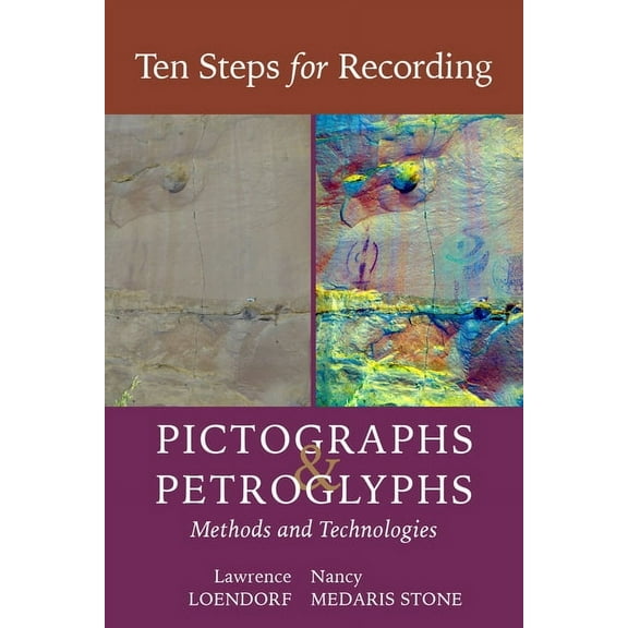 Ten Steps for Recording Pictographs and Petroglyphs: Methods and Technologies, (Paperback)