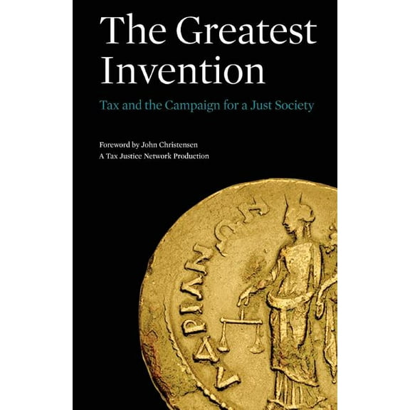 The Greatest Invention: Tax and the Campaign for a Just Society, (Paperback)