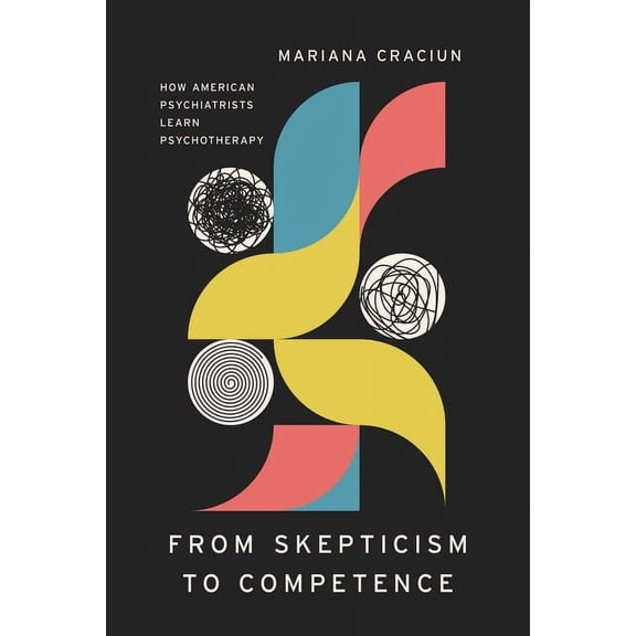 Ethnographic Encounters and Discoveries: From Skepticism to Competence : How American Psychiatrists Learn Psychotherapy (Edition 1) (Hardcover)