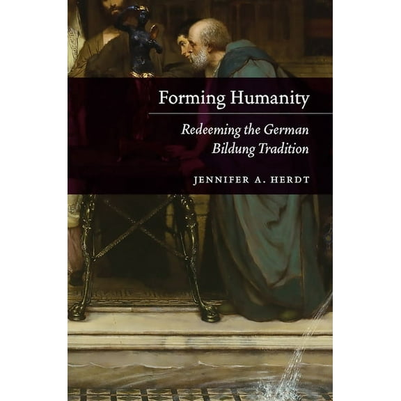 Forming Humanity: Redeeming the German Bildung Tradition, (Paperback)