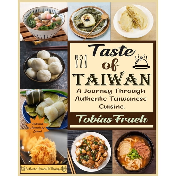 Taste of Taiwan: A Journey Through Authentic Taiwanese Cuisine., (Paperback)