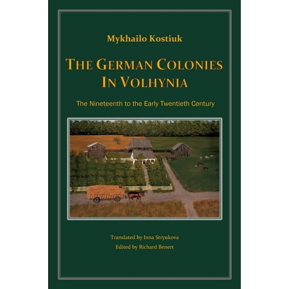 The German Colonies in Volhynia: The Nineteenth to the Early Twentieth Century, (Paperback)