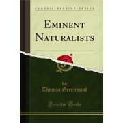 Eminent Naturalists (Classic Reprint)
