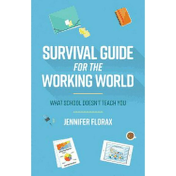 Survival Guide for the Working World: What School Doesn't Teach You (Paperback)