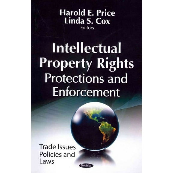 Intellectual Property Rights : Protections and Enforcement