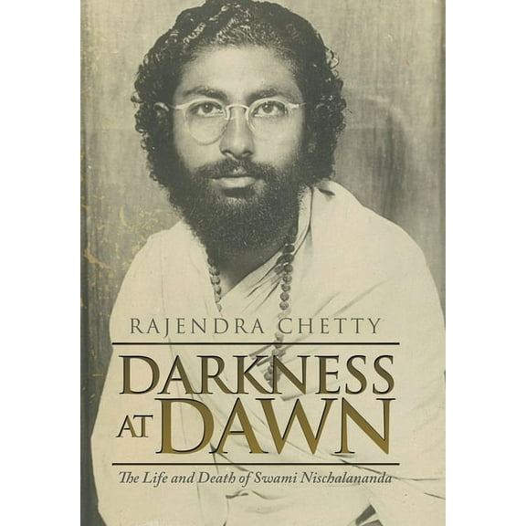 Darkness at Dawn : The Life and Death of Swami Nischalananda (Hardcover)