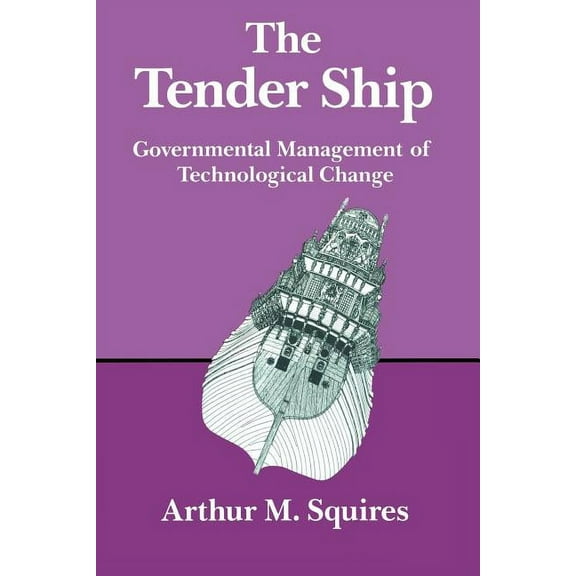 The Tender Ship: Governmental Management of Technological Change, (Paperback)