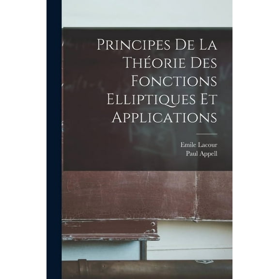 Principes De La Théorie Des Fonctions Elliptiques Et Applications, (Paperback)