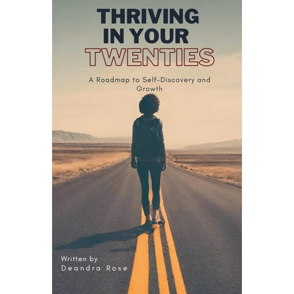 Thriving In Your Twenties: A Roadmap to Self - Discovery and Growth, (Paperback)