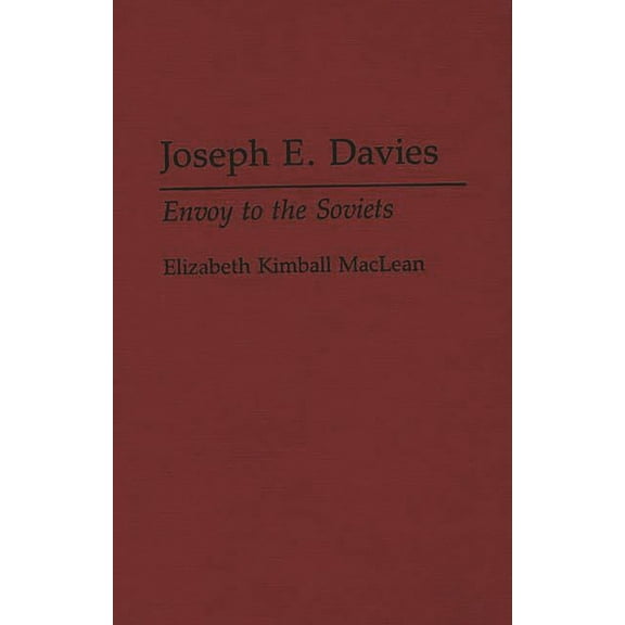 Contributions in Philosophy; 50 Joseph E. Davies: Envoy to the Soviets, (Hardcover)